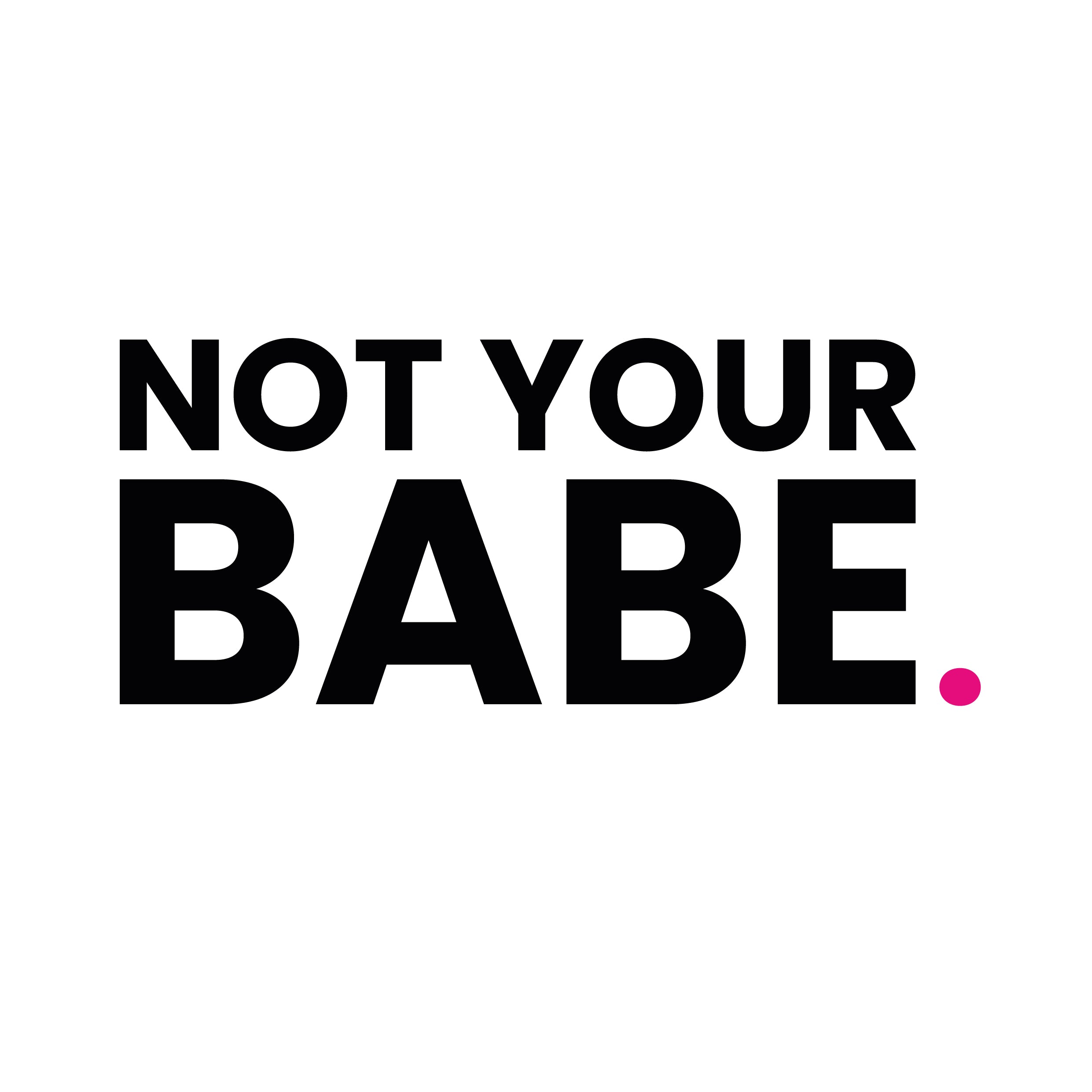 Not Your Babe.