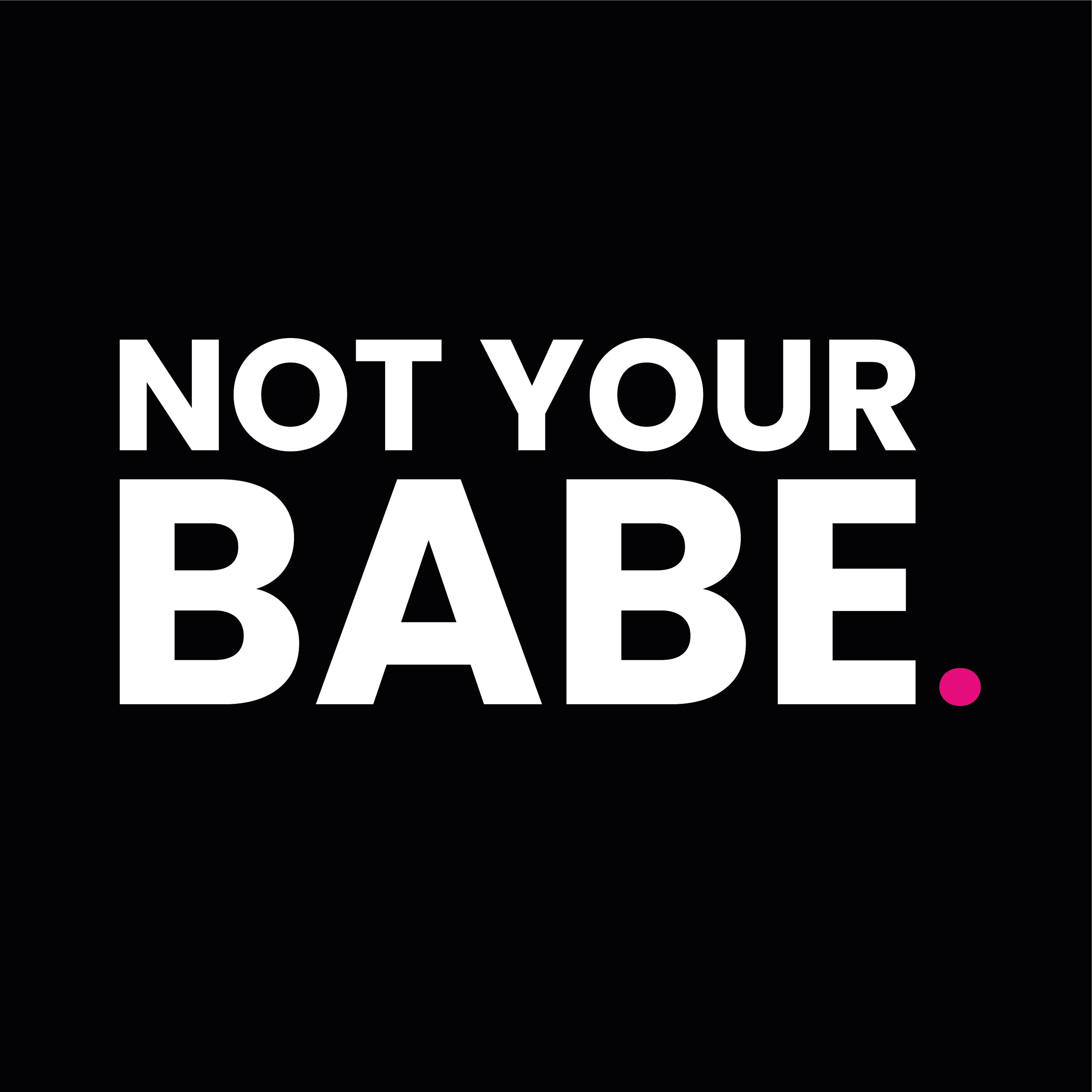 Not Your Babe.