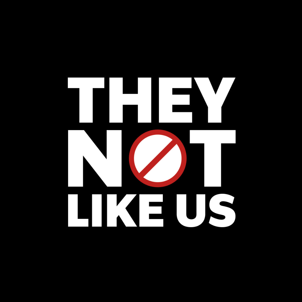They Not Like Us