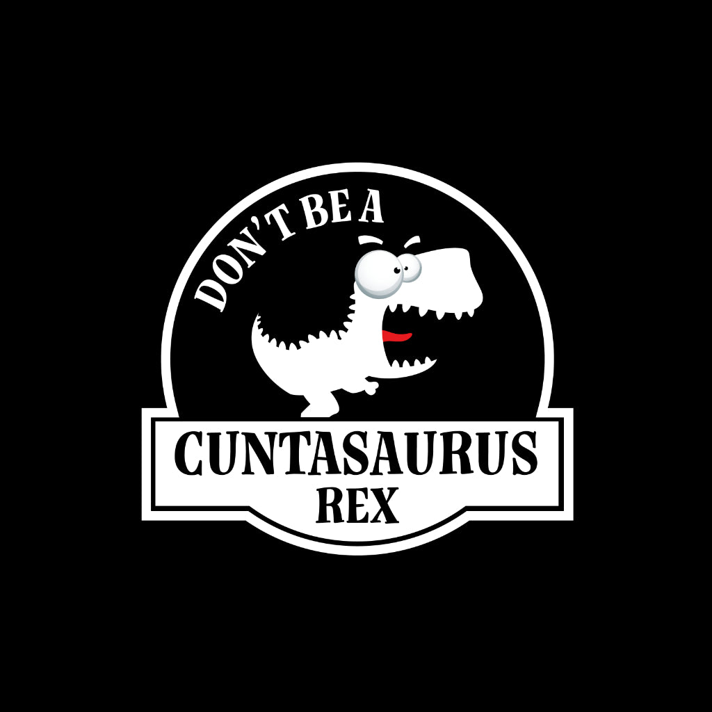 Don't Be A Cuntasaurus
