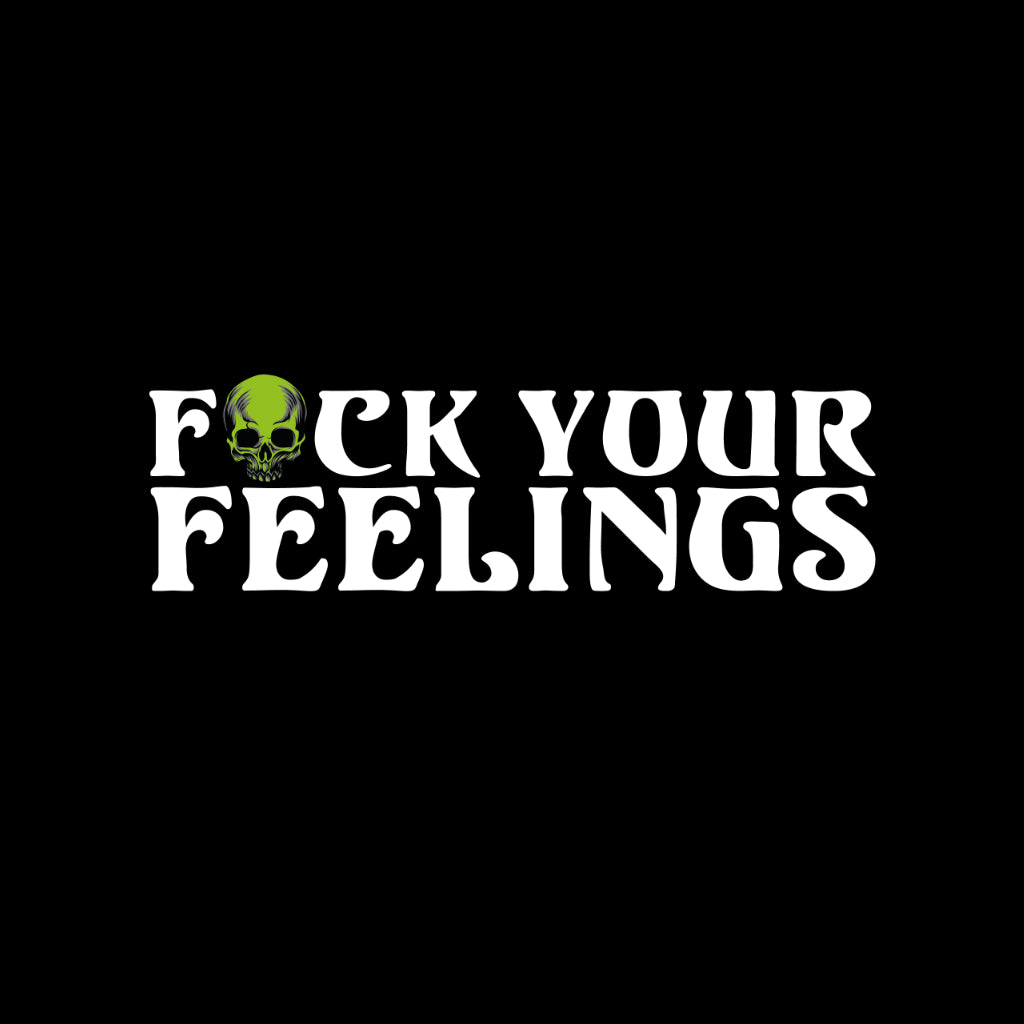 Fuck Your Feelings