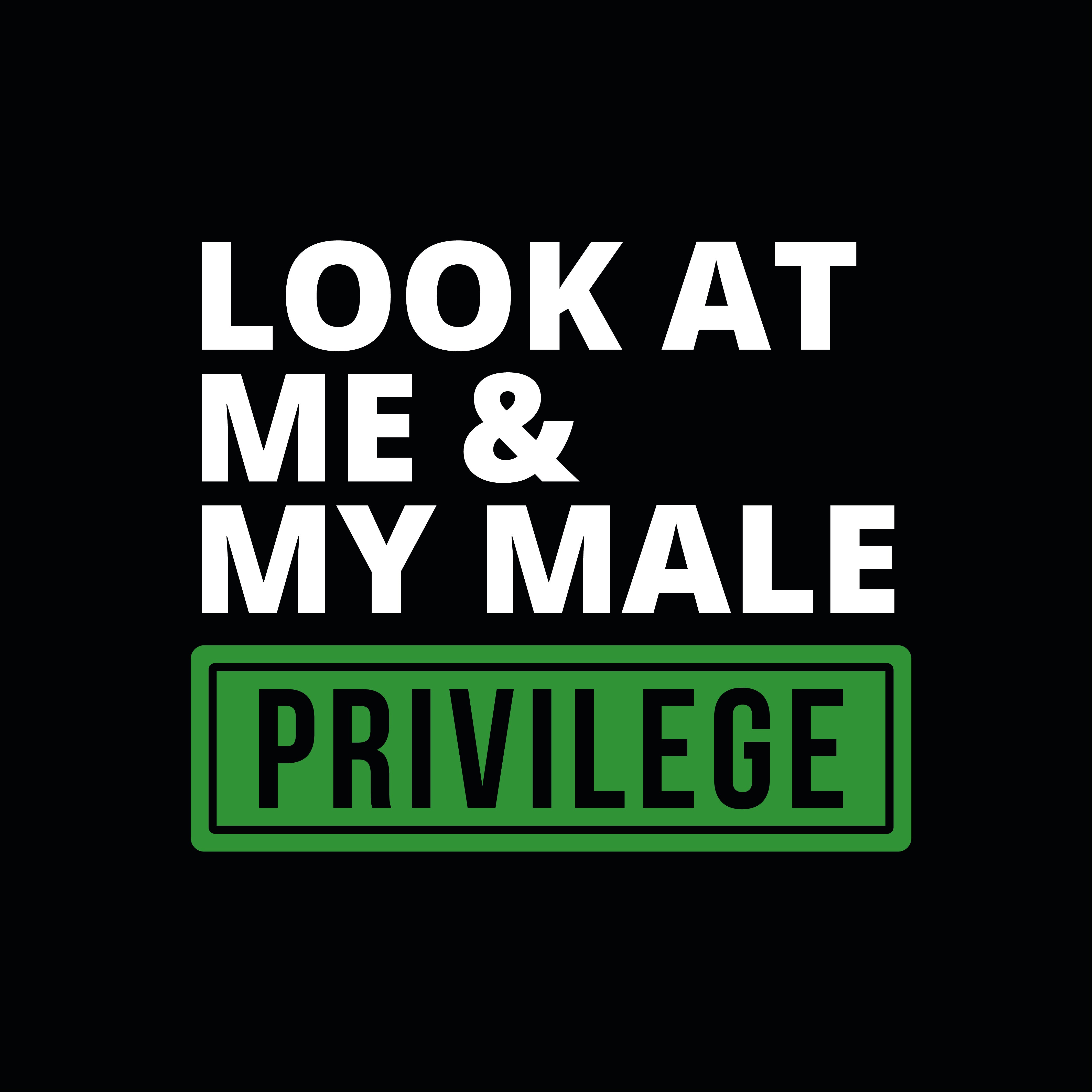 Look At Me & My Male Privilege