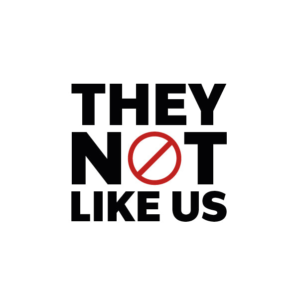 They Not Like Us